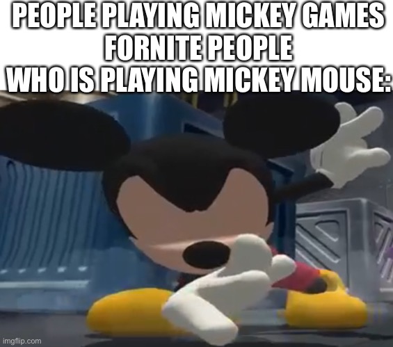 Dab mickey | PEOPLE PLAYING MICKEY GAMES
FORNITE PEOPLE WHO IS PLAYING MICKEY MOUSE: | image tagged in dab mickey | made w/ Imgflip meme maker