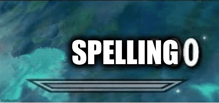 Skyrim 100 Blank | SPELLING | image tagged in skyrim 100 blank | made w/ Imgflip meme maker