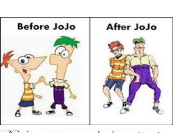 phineas and ferb | image tagged in memes,funny,funny memes,phineas and ferb,jojo,is that a jojo reference | made w/ Imgflip meme maker