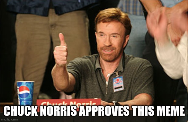Chuck Norris Approves | CHUCK NORRIS APPROVES THIS MEME | image tagged in memes,chuck norris approves,chuck norris | made w/ Imgflip meme maker