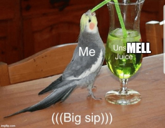 Unsee juice | MELL | image tagged in unsee juice | made w/ Imgflip meme maker