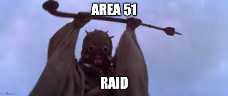 Area 51 raid | AREA 51; RAID | image tagged in star wars,area 51,funny memes,memes | made w/ Imgflip meme maker