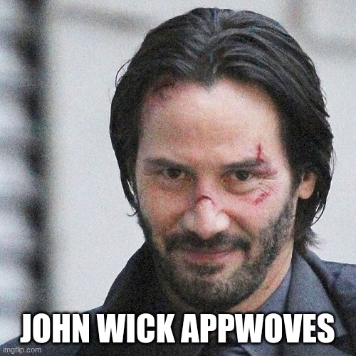 John Wick Approves! | JOHN WICK APPWOVES | image tagged in john wick approves | made w/ Imgflip meme maker
