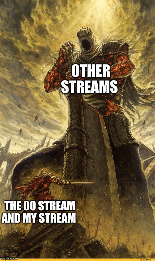 big and small | OTHER STREAMS; THE 00 STREAM AND MY STREAM | image tagged in big and small | made w/ Imgflip meme maker