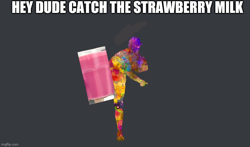 Discord Template | HEY DUDE CATCH THE STRAWBERRY MILK | image tagged in discord template | made w/ Imgflip meme maker