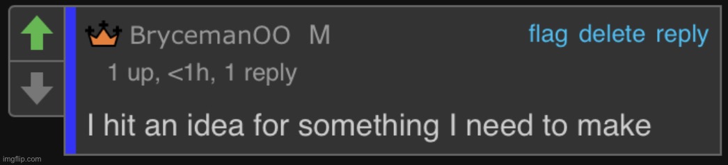 I hit an idea for something I need to make -bryce 2021 | image tagged in i hit an idea for something i need to make -bryce 2021 | made w/ Imgflip meme maker