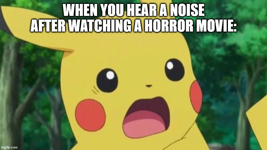 WHEN YOU HEAR A NOISE AFTER WATCHING A HORROR MOVIE: | image tagged in pokemon,spoopy | made w/ Imgflip meme maker