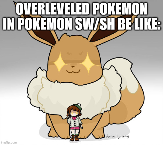 OVERLEVELED POKEMON IN POKEMON SW/SH BE LIKE: | image tagged in pokemon sword and shield | made w/ Imgflip meme maker