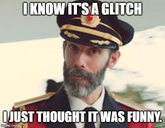 Captain Obvious | I KNOW IT'S A GLITCH I JUST THOUGHT IT WAS FUNNY. | image tagged in captain obvious | made w/ Imgflip meme maker