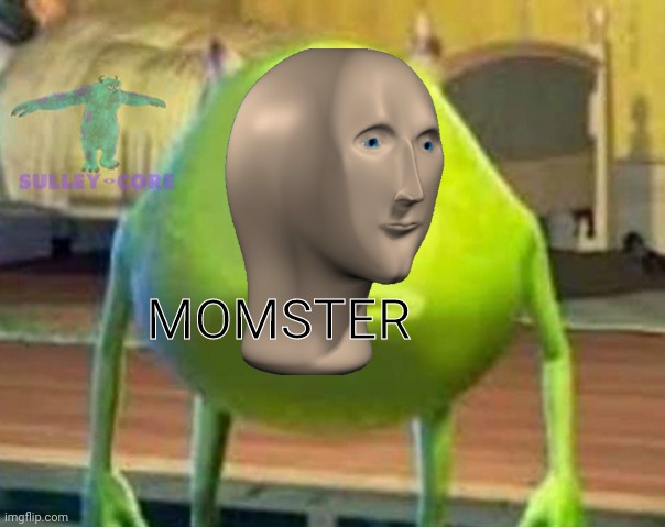 Monsters Inc | MOMSTER | image tagged in monsters inc | made w/ Imgflip meme maker