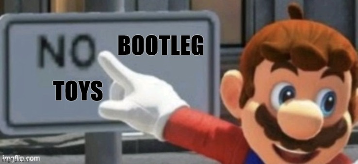 mario no sign | BOOTLEG TOYS | image tagged in mario no sign | made w/ Imgflip meme maker