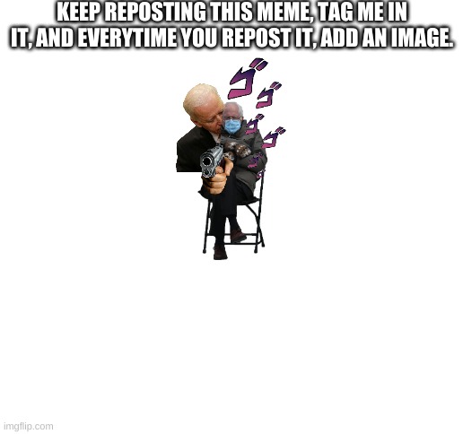 Blank White Template | KEEP REPOSTING THIS MEME, TAG ME IN IT, AND EVERYTIME YOU REPOST IT, ADD AN IMAGE. | image tagged in blank white template | made w/ Imgflip meme maker