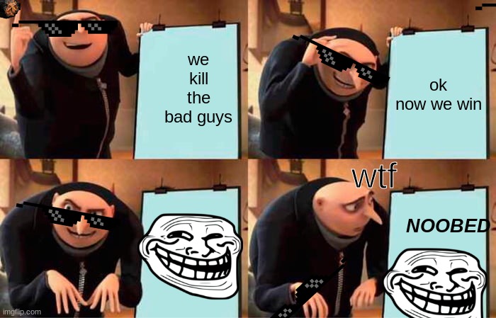 grus plan has been noobed | we kill the bad guys; ok now we win; wtf; NOOBED | image tagged in memes,gru's plan | made w/ Imgflip meme maker