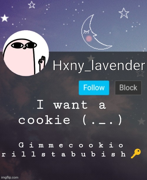 Yes I stab ppl w keys, don't ask =-= | I want a cookie (._.); G i m m e c o o k i o r i l l s t a b u b i s h 🔑 | image tagged in hxny_lavender 2 | made w/ Imgflip meme maker