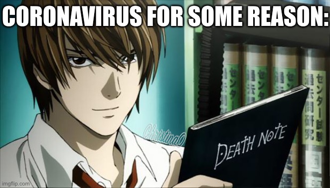 Coronavirus - Death Note Meme | CORONAVIRUS FOR SOME REASON: | image tagged in death note,coronavirus,anime,light yagami,covid19,memes | made w/ Imgflip meme maker