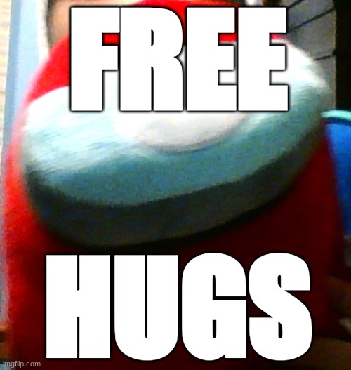 free hugs!!!!! | FREE; HUGS | image tagged in hug my plush | made w/ Imgflip meme maker
