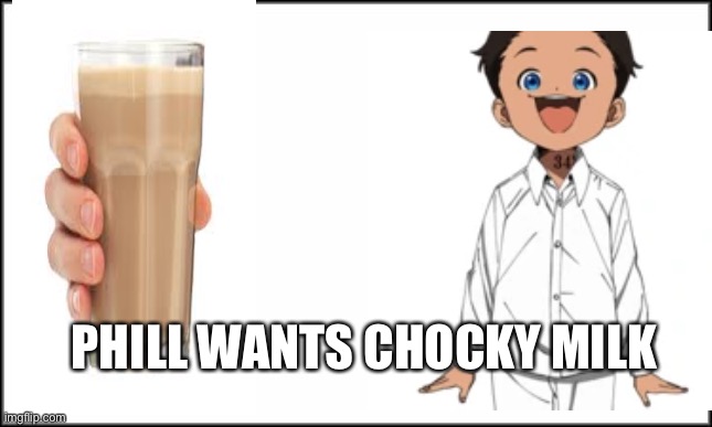 PHILL WANTS CHOCKY MILK | made w/ Imgflip meme maker