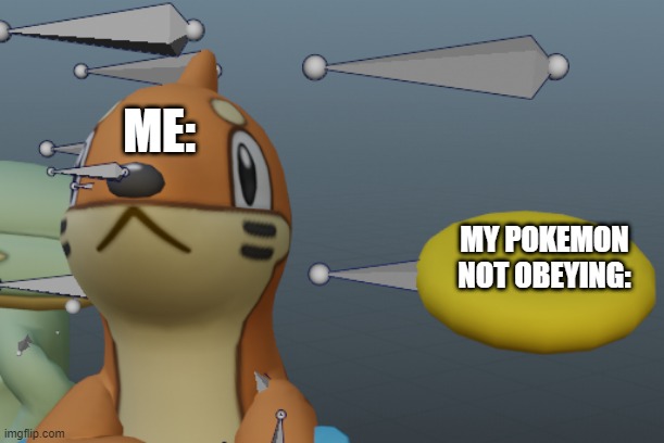 oh geez oh no dis child is cursed | ME:; MY POKEMON NOT OBEYING: | image tagged in pokemon,cursed image | made w/ Imgflip meme maker
