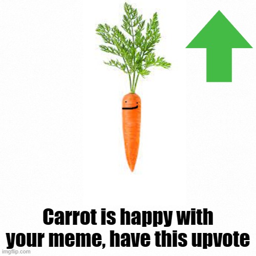 here |  Carrot is happy with your meme, have this upvote | image tagged in white backround | made w/ Imgflip meme maker