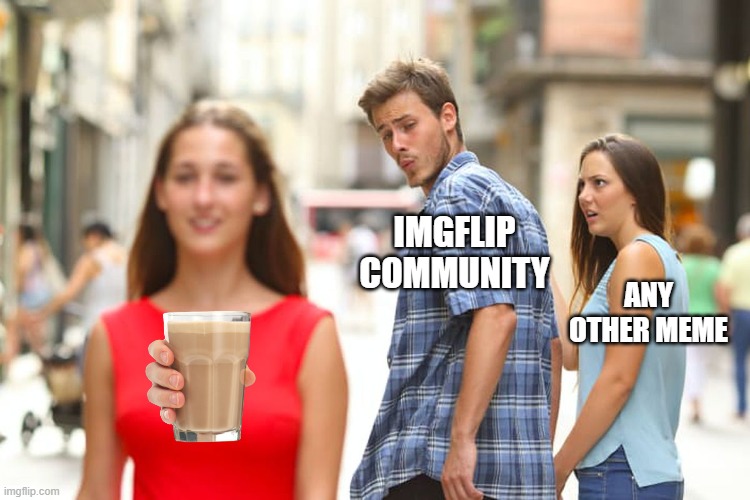 Distracted Boyfriend | IMGFLIP COMMUNITY; ANY OTHER MEME | image tagged in memes,distracted boyfriend | made w/ Imgflip meme maker