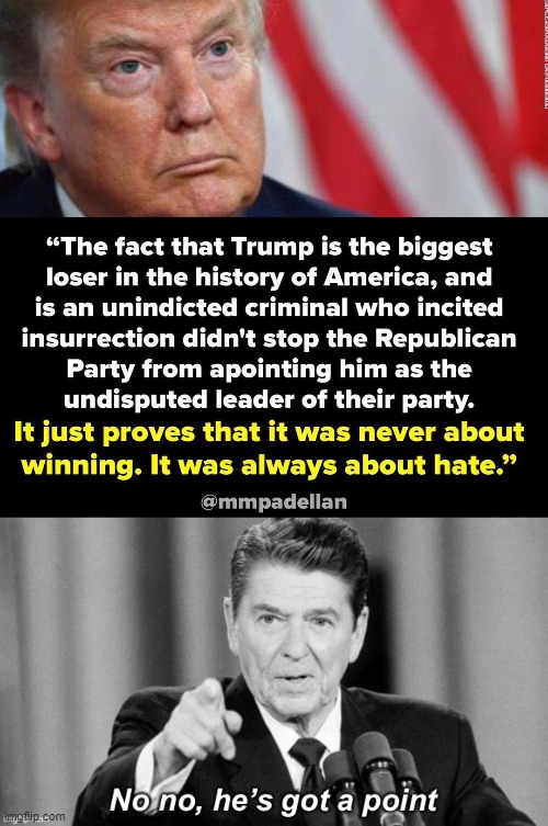 From the party of Reagan: a two-term president who ACTUALLY won a landslide re-election, to this sore loser. | image tagged in trump party of hate,ronald reagan no no he s got a point,trump to gop,gop,ronald reagan,republican party | made w/ Imgflip meme maker