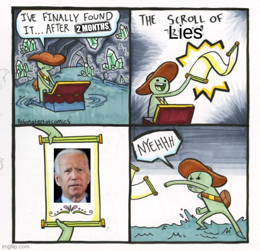 The Scroll Of Truth | Lies; 2 MONTHS | image tagged in memes,the scroll of truth | made w/ Imgflip meme maker