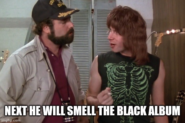 Spinal Tap | NEXT HE WILL SMELL THE BLACK ALBUM | image tagged in spinal tap | made w/ Imgflip meme maker