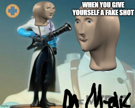 Fake shot | WHEN YOU GIVE YOURSELF A FAKE SHOT | image tagged in the medic tf2 | made w/ Imgflip meme maker