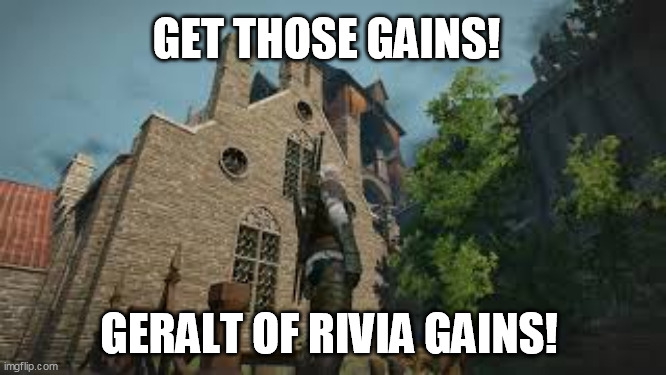 WITCHER PARKCOUR | GET THOSE GAINS! GERALT OF RIVIA GAINS! | image tagged in funny | made w/ Imgflip meme maker