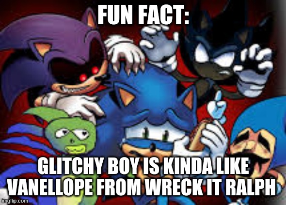 FUN FACT:; GLITCHY BOY IS KINDA LIKE VANELLOPE FROM WRECK IT RALPH | made w/ Imgflip meme maker