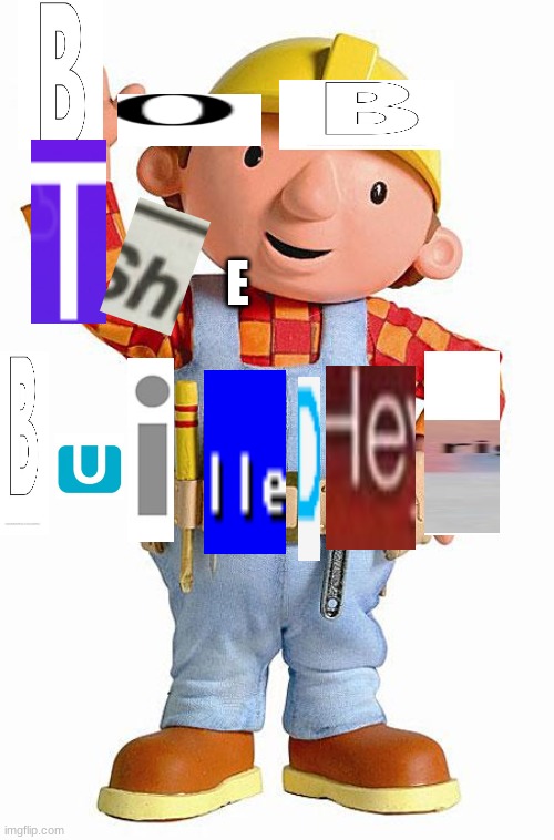 Bobb ThE BuIldErr | E | image tagged in bob the builder,weird,logo | made w/ Imgflip meme maker
