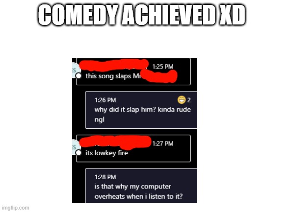 funny | COMEDY ACHIEVED XD | image tagged in blank white template | made w/ Imgflip meme maker