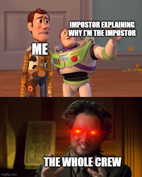 When impostors lie | IMPOSTOR EXPLAINING WHY I'M THE IMPOSTOR; ME; THE WHOLE CREW | image tagged in memes,x x everywhere,among us,imposter,among us stab,among us blame | made w/ Imgflip meme maker