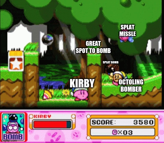 The Bomb | KIRBY OCTOLING BOMBER SPLAT BOMB SPLAT MISSLE GREAT SPOT TO BOMB | image tagged in the bomb | made w/ Imgflip meme maker