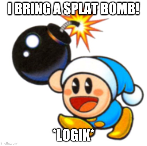 Poppy Bros Jr | I BRING A SPLAT BOMB! *LOGIK* | image tagged in poppy bros jr | made w/ Imgflip meme maker