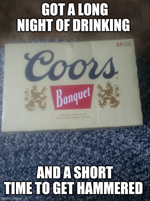 GLB3 says | GOT A LONG NIGHT OF DRINKING; AND A SHORT TIME TO GET HAMMERED | made w/ Imgflip meme maker