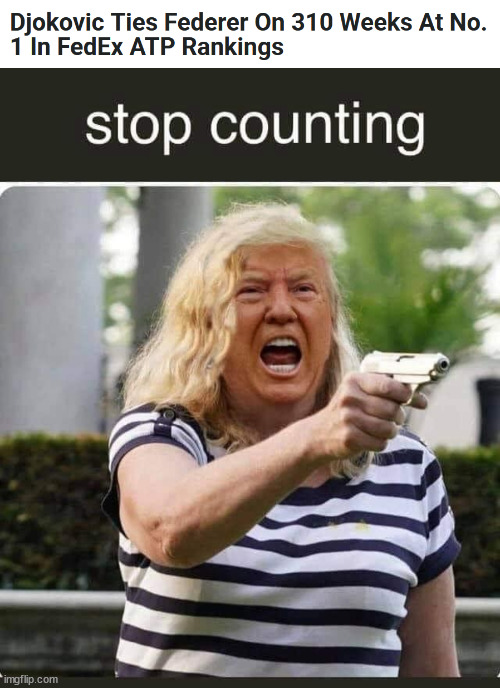 Stop Counting Djokovic! | image tagged in karen trump stop the count | made w/ Imgflip meme maker