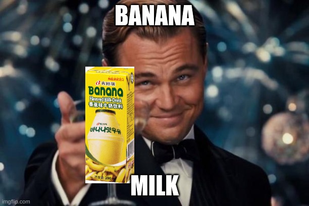 Leonardo Dicaprio Cheers | BANANA; MILK | image tagged in memes,leonardo dicaprio cheers | made w/ Imgflip meme maker