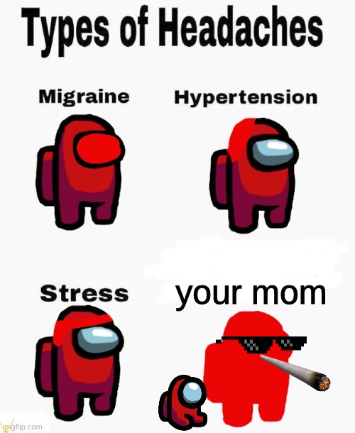 head=aches | your mom | image tagged in among us types of headaches | made w/ Imgflip meme maker