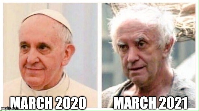 What a difference a year makes. | MARCH 2020; MARCH 2021 | image tagged in pope,2021,2020 | made w/ Imgflip meme maker