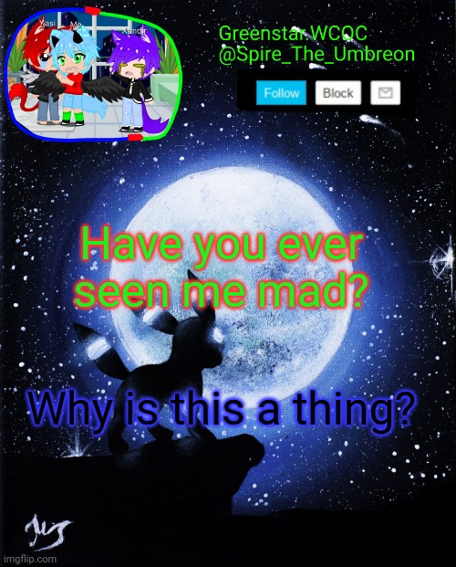 Spire announcement (Greenstar.WCOC) | Have you ever seen me mad? Why is this a thing? | image tagged in spire announcement greenstar wcoc | made w/ Imgflip meme maker