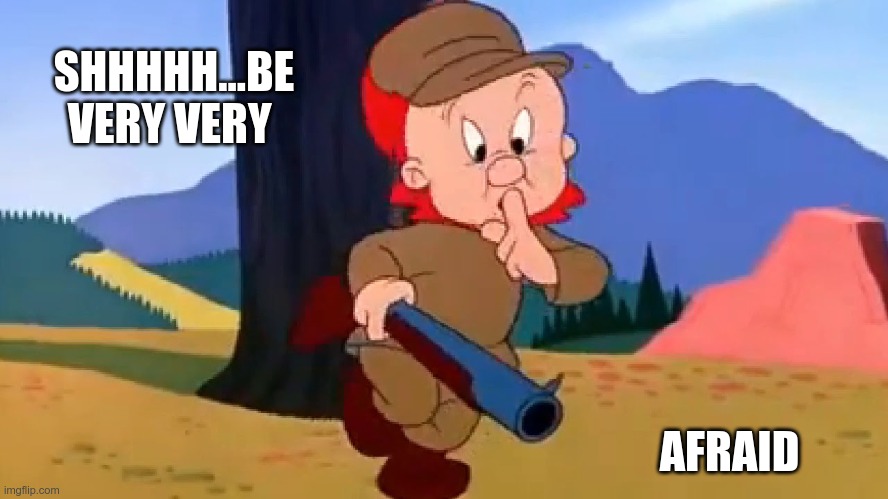 Guns Don't Kill People | SHHHHH...BE VERY VERY; AFRAID | image tagged in elmer fudd,the great reset,build back better | made w/ Imgflip meme maker