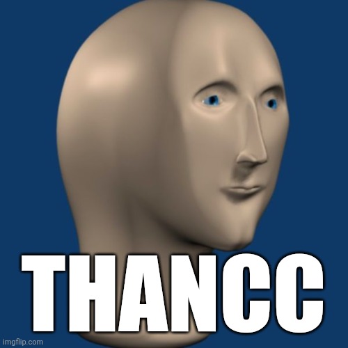 meme man | THANCC | image tagged in meme man | made w/ Imgflip meme maker