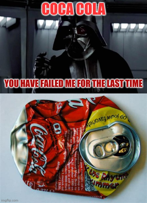 Guess its RC for me! | COCA COLA; YOU HAVE FAILED ME FOR THE LAST TIME | image tagged in darth vader | made w/ Imgflip meme maker