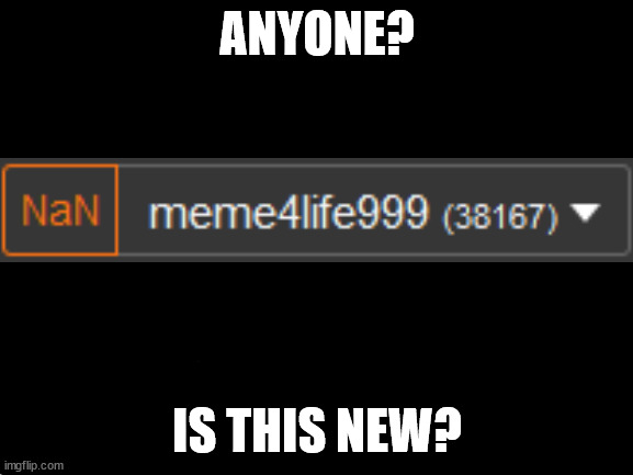 E | ANYONE? IS THIS NEW? | image tagged in blank white template,fallout hold up,wtf | made w/ Imgflip meme maker