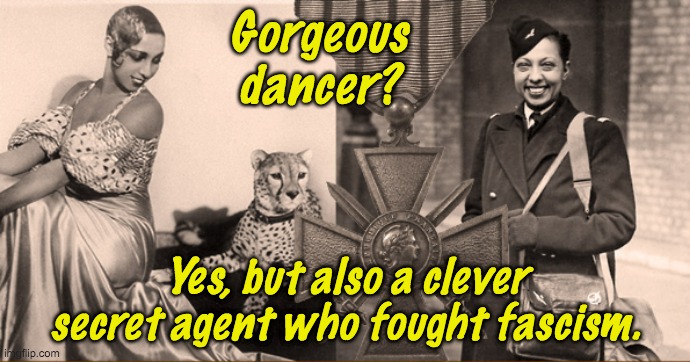 The essence of antiracism is to look beyond the surface. EG: Josephine Baker. | Gorgeous dancer? Yes, but also a clever secret agent who fought fascism. | image tagged in black,beautiful,smart,spy | made w/ Imgflip meme maker
