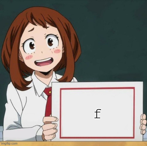 Uraraka Blank Paper | f | image tagged in uraraka blank paper | made w/ Imgflip meme maker