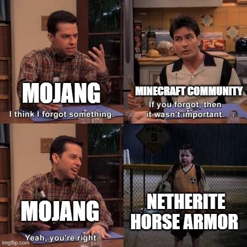 rip the dream | MINECRAFT COMMUNITY; MOJANG; NETHERITE HORSE ARMOR; MOJANG | image tagged in i think i forgot something,funny | made w/ Imgflip meme maker