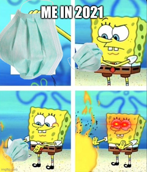 no more covid |  ME IN 2021 | image tagged in spongebob yeet | made w/ Imgflip meme maker