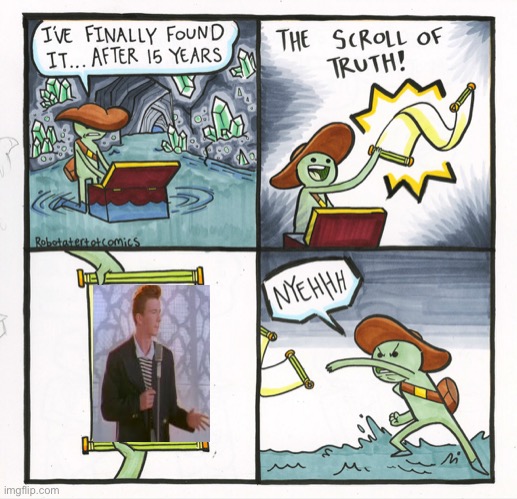 Lol Get Rick rolled | image tagged in memes,the scroll of truth,rick roll,lol | made w/ Imgflip meme maker